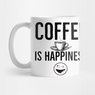 Funny Coffee Is Happiness Mug